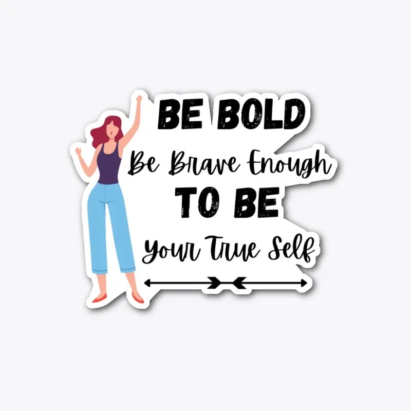 Be bold to be your true self